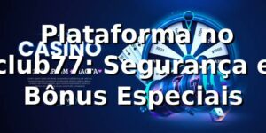 ⭐ Plataforma no club77: Segurança e Bônus Especiais