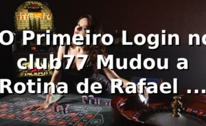 🎰 O Primeiro Login no club77 Mudou a Rotina de Rafael em São Paulo